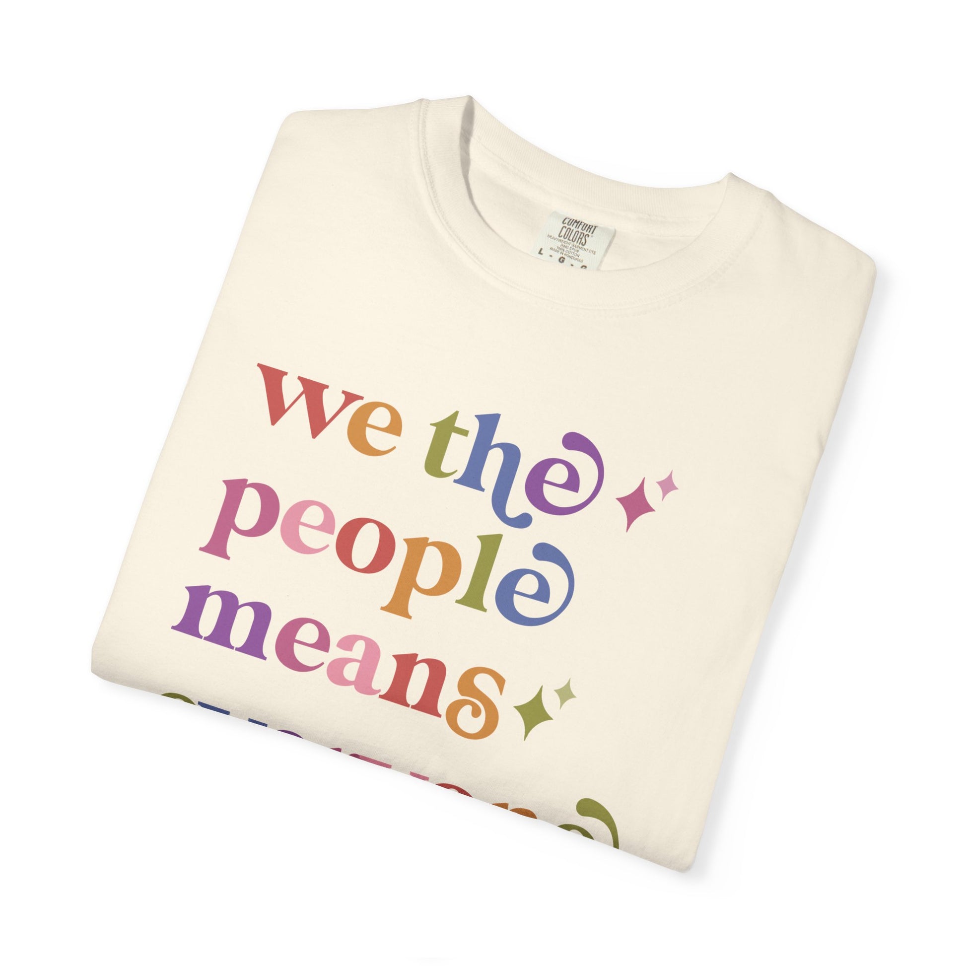 We the People Means Everyone Care & Resist rainbow Comfort Colors tee
