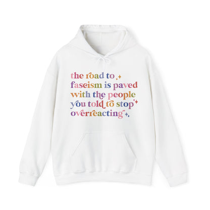 The Road to Fascism Is Paved With the People You Told to Stop Overreacting Hoodie