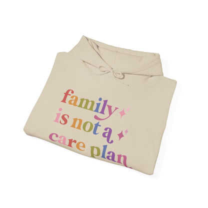 Family is not a Care Plan Hoodie