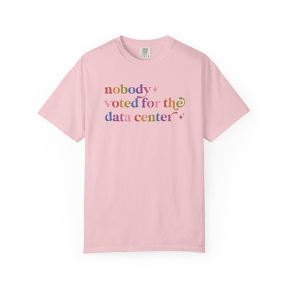Nobody Voted for the Data Center Comfort Colors Unisex T-Shirt
