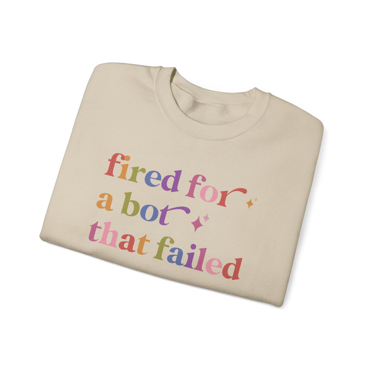 Fired for a Bot That Failed Sweatshirt
