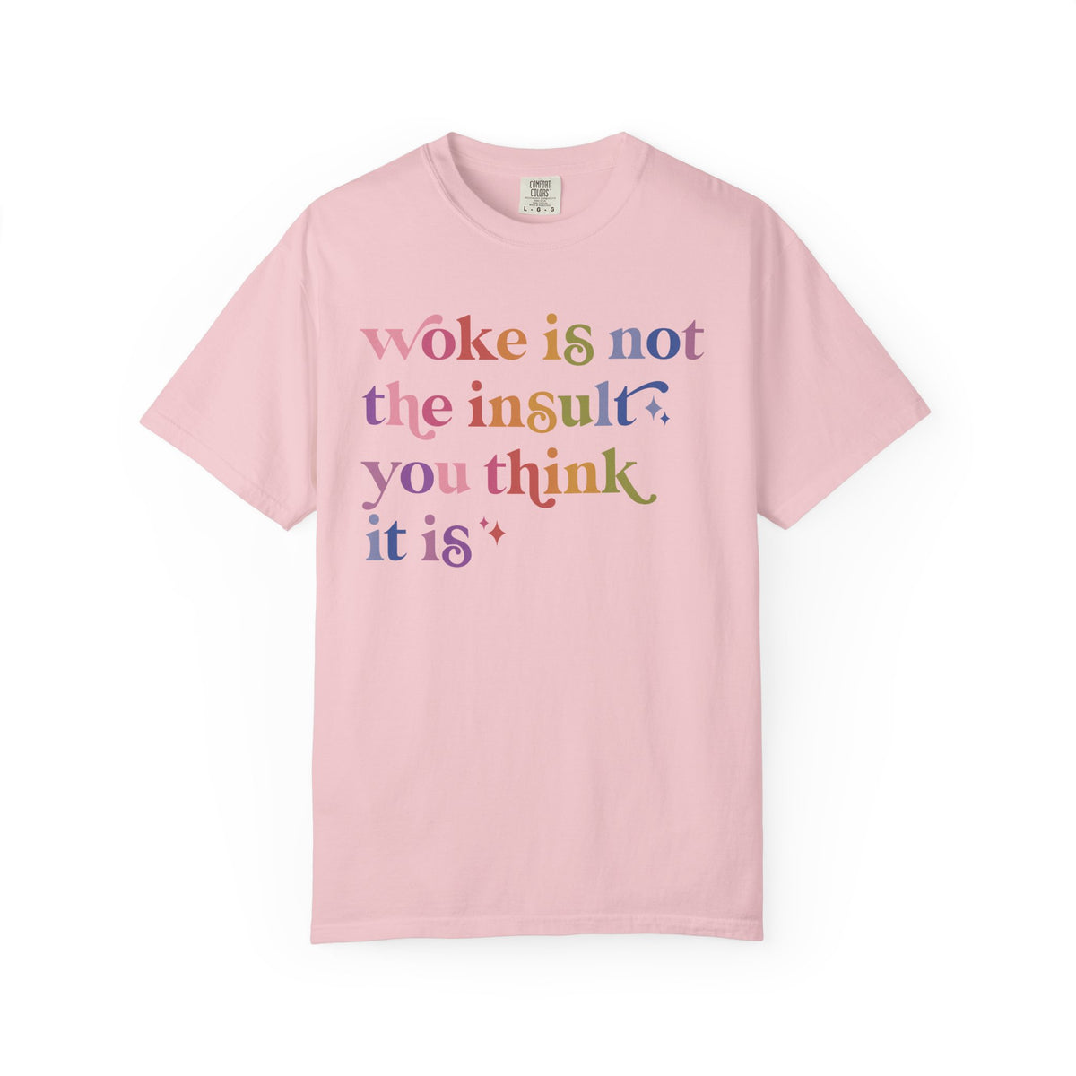Woke Is Not the Insult You Think It Is Comfort Colors Unisex T-Shirt