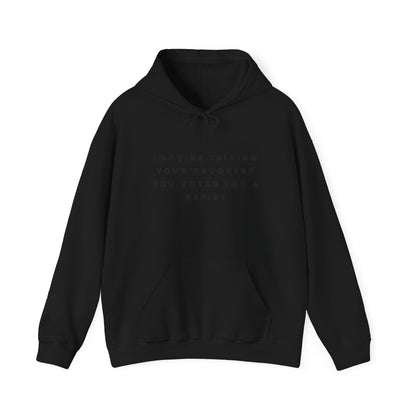 Imagine Telling Your Daughter You Voted for a Rapist Hoodie