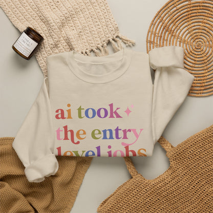 Ai Took the Entry Level Jobs Sweatshirt