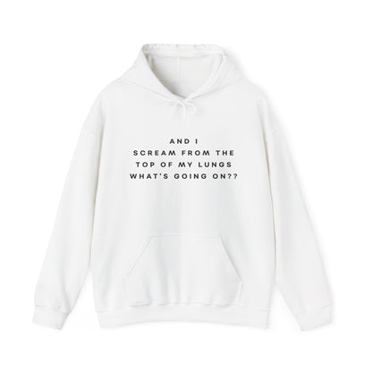 And I Scream From the Top of My Lungs, What's Going On? Hoodie