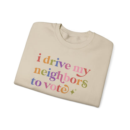 I Drive My Neighbors to Vote Sweatshirt