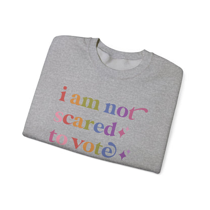 I Am not Scared to Vote Sweatshirt
