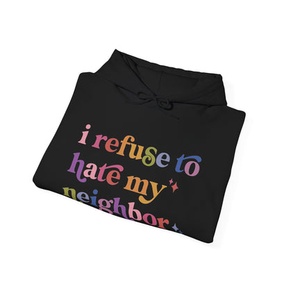 I Refuse to Hate My Neighbor Hoodie