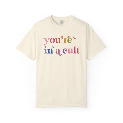 You're in a Cult Comfort Colors Unisex T-Shirt