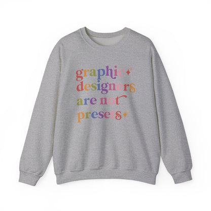 Graphic Designers are not Presets Sweatshirt