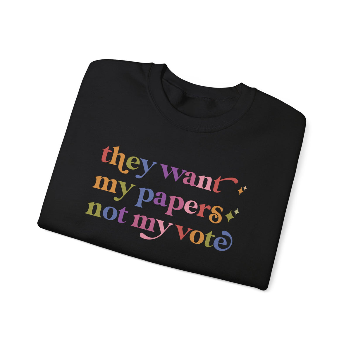 They Want My Papers not My Vote Sweatshirt