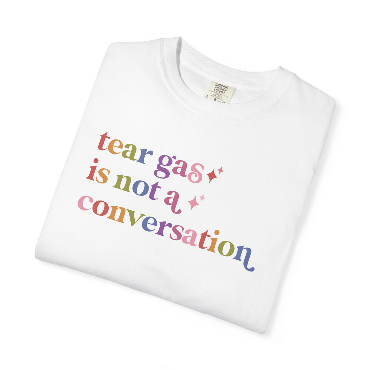 Tear Gas is not a Conversation Comfort Colors Unisex T-Shirt