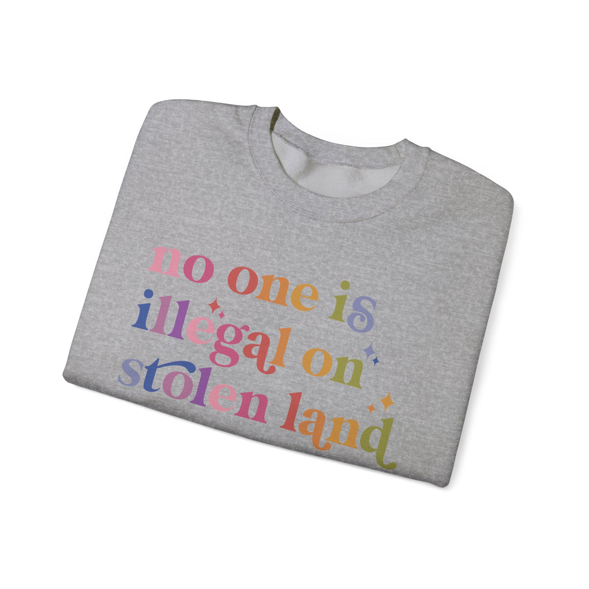 No One Is Illegal on Stolen Land Sweatshirt