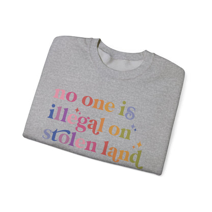 No One Is Illegal on Stolen Land Sweatshirt