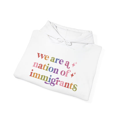 We Are a Nation of Immigrants Hoodie