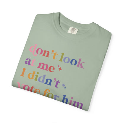 Don't Look At Me, I Didn't Vote for Him Comfort Colors Unisex T-Shirt
