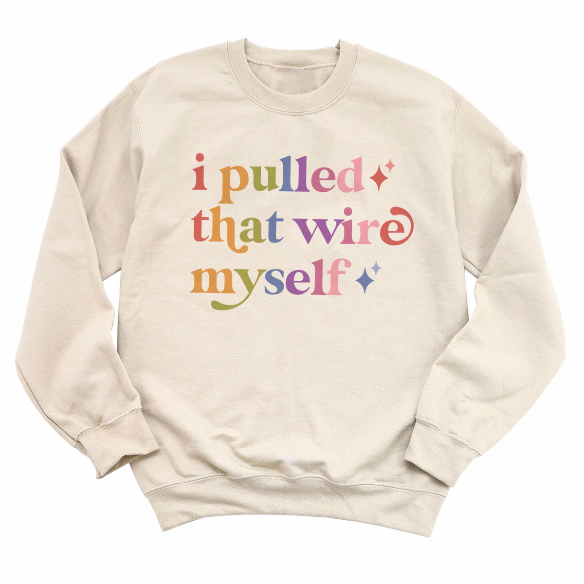 I Pulled That Wire Myself Care & Resist Gildan crewneck sweatshirt in Sand