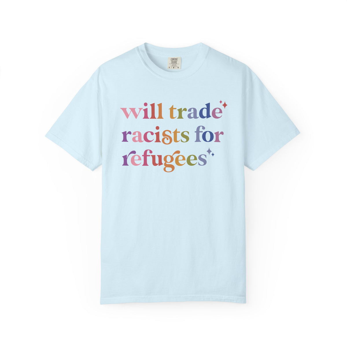 Will Trade Racists for Refugees Comfort Colors Unisex T-Shirt