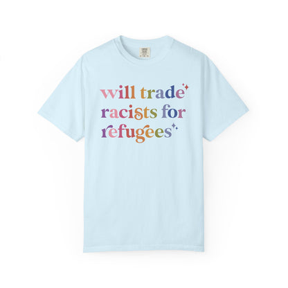 Will Trade Racists for Refugees Comfort Colors Unisex T-Shirt
