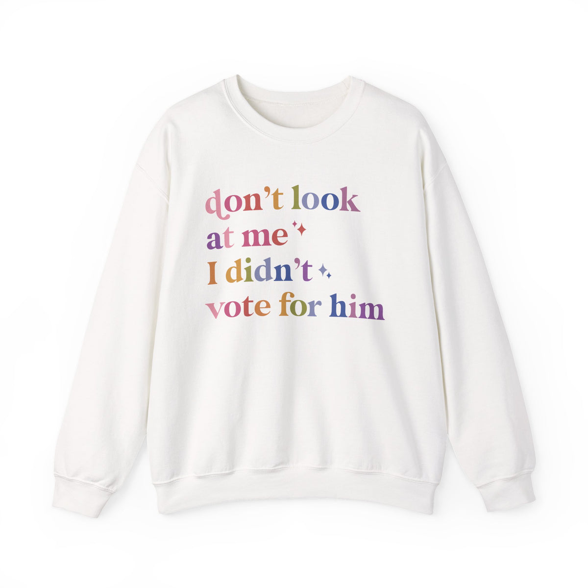 Don't Look At Me, I Didn't Vote for Him Sweatshirt