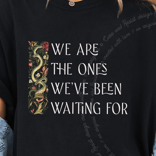 We Are the Ones We've Been Waiting For Care & Resist progressive t-shirt in Black