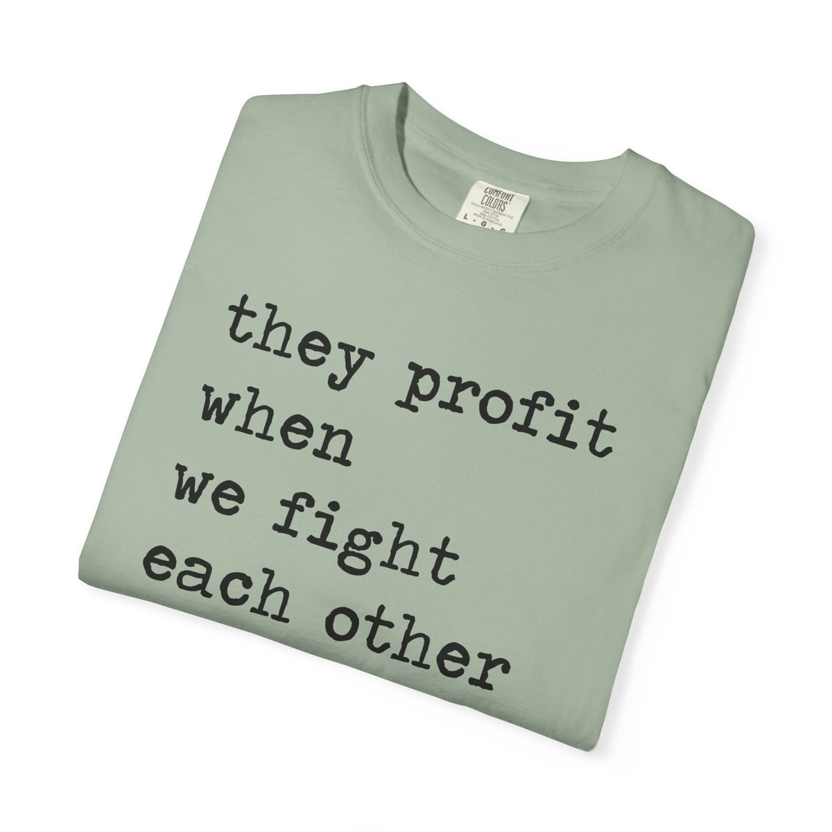 They Profit When We Fight Each Other Comfort Colors Unisex T-Shirt