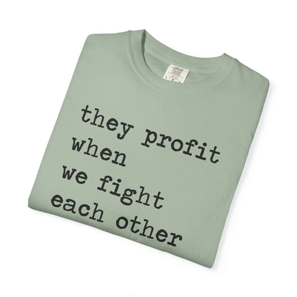They Profit When We Fight Each Other Comfort Colors Unisex T-Shirt