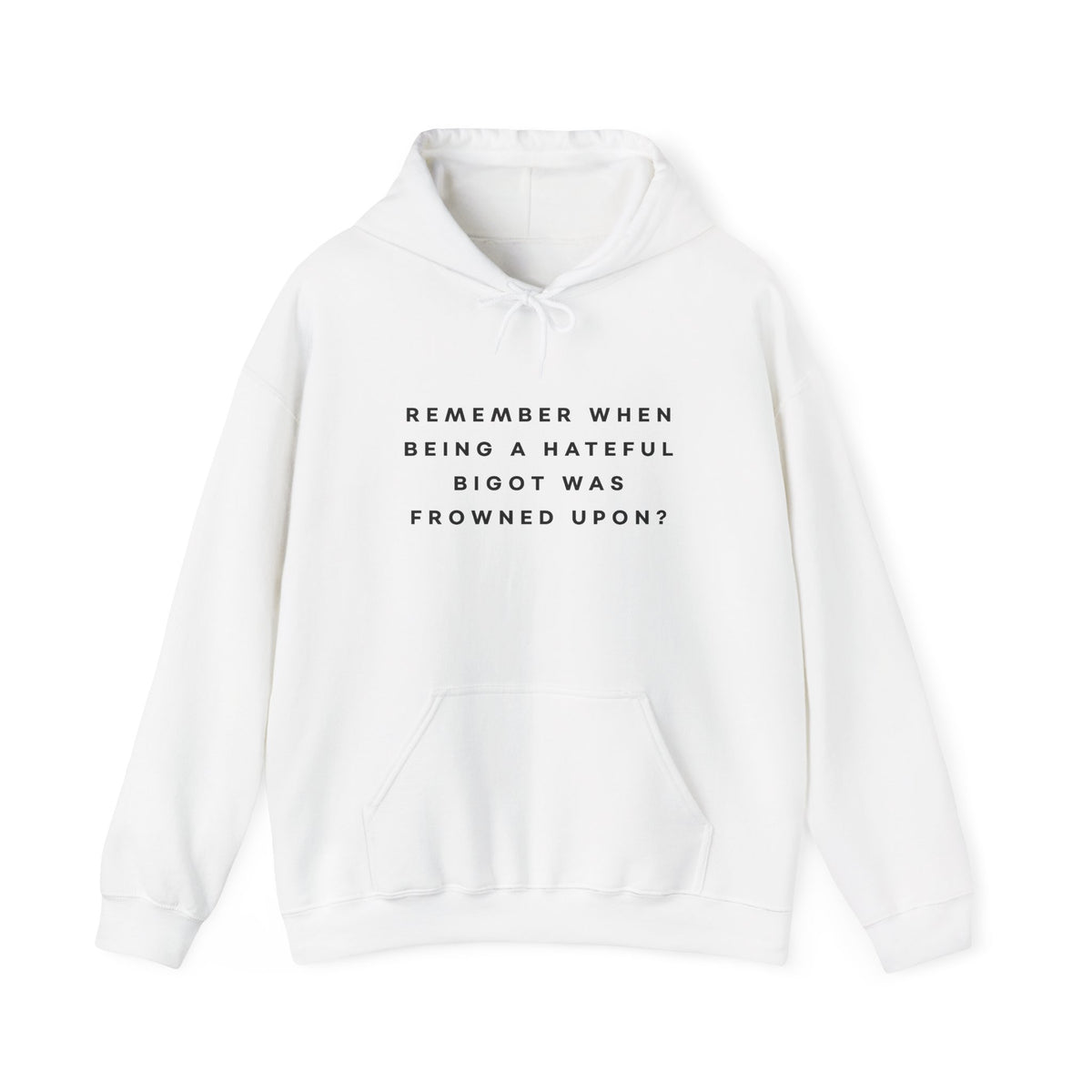 Remember When Being a Hateful Bigot Was Frowned Upon? Hoodie