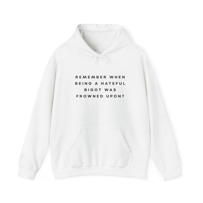 Remember When Being a Hateful Bigot Was Frowned Upon? Hoodie