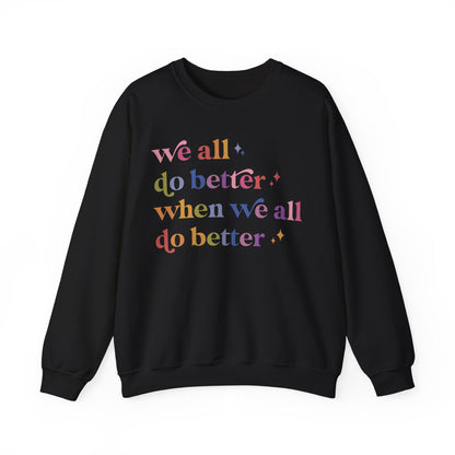 We All Do Better When We All Do Better Sweatshirt