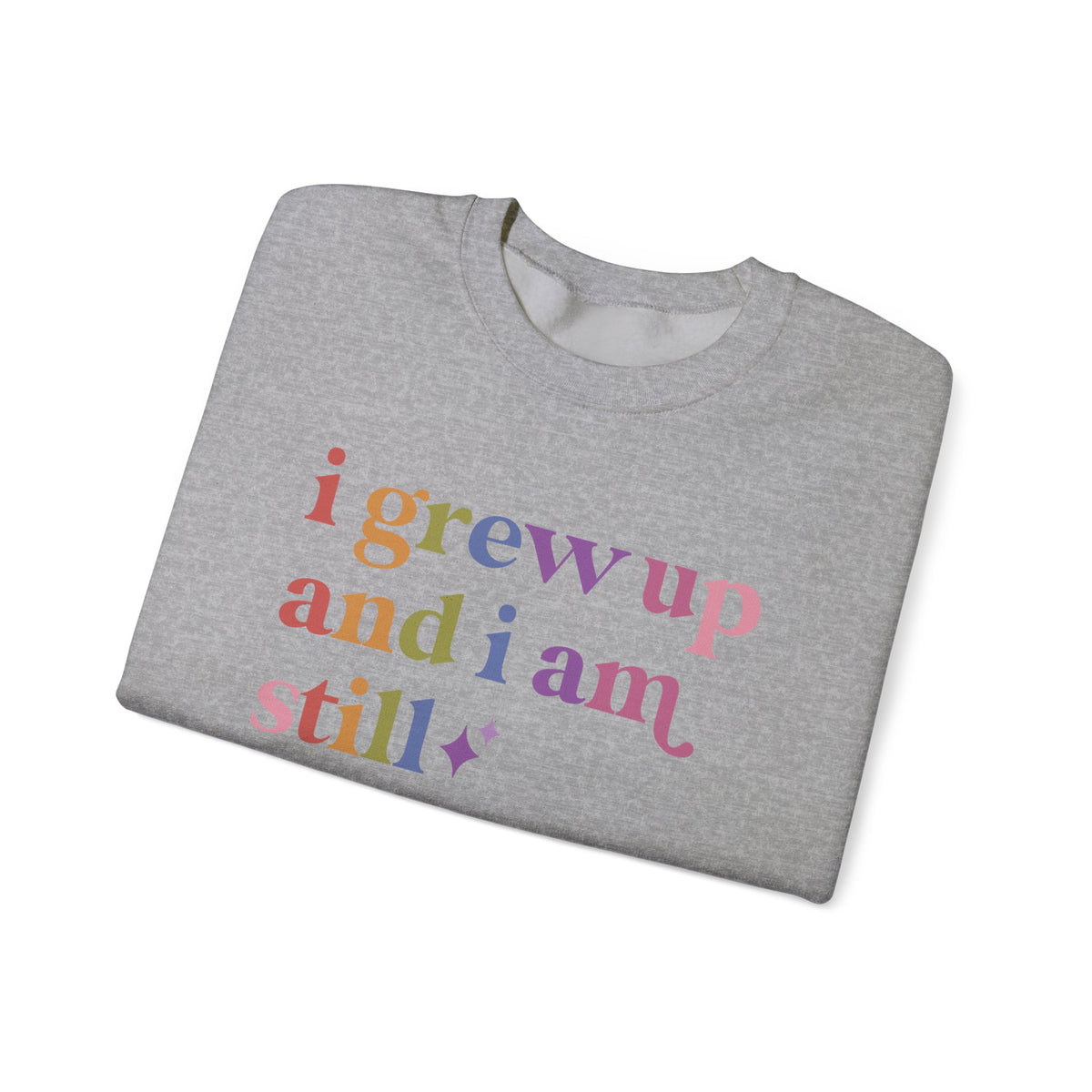 I Grew Up and I Am Still Autistic Sweatshirt