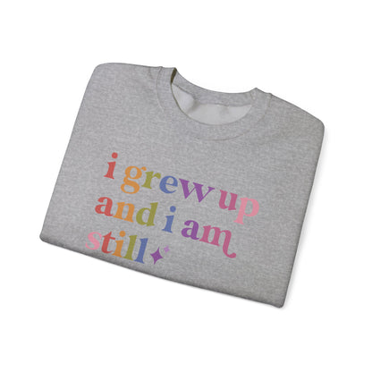 I Grew Up and I Am Still Autistic Sweatshirt