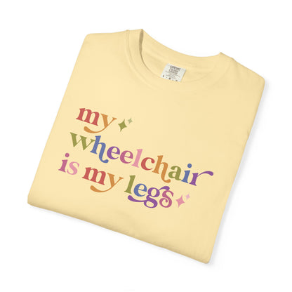 My Wheelchair is My Legs Comfort Colors Unisex T-Shirt