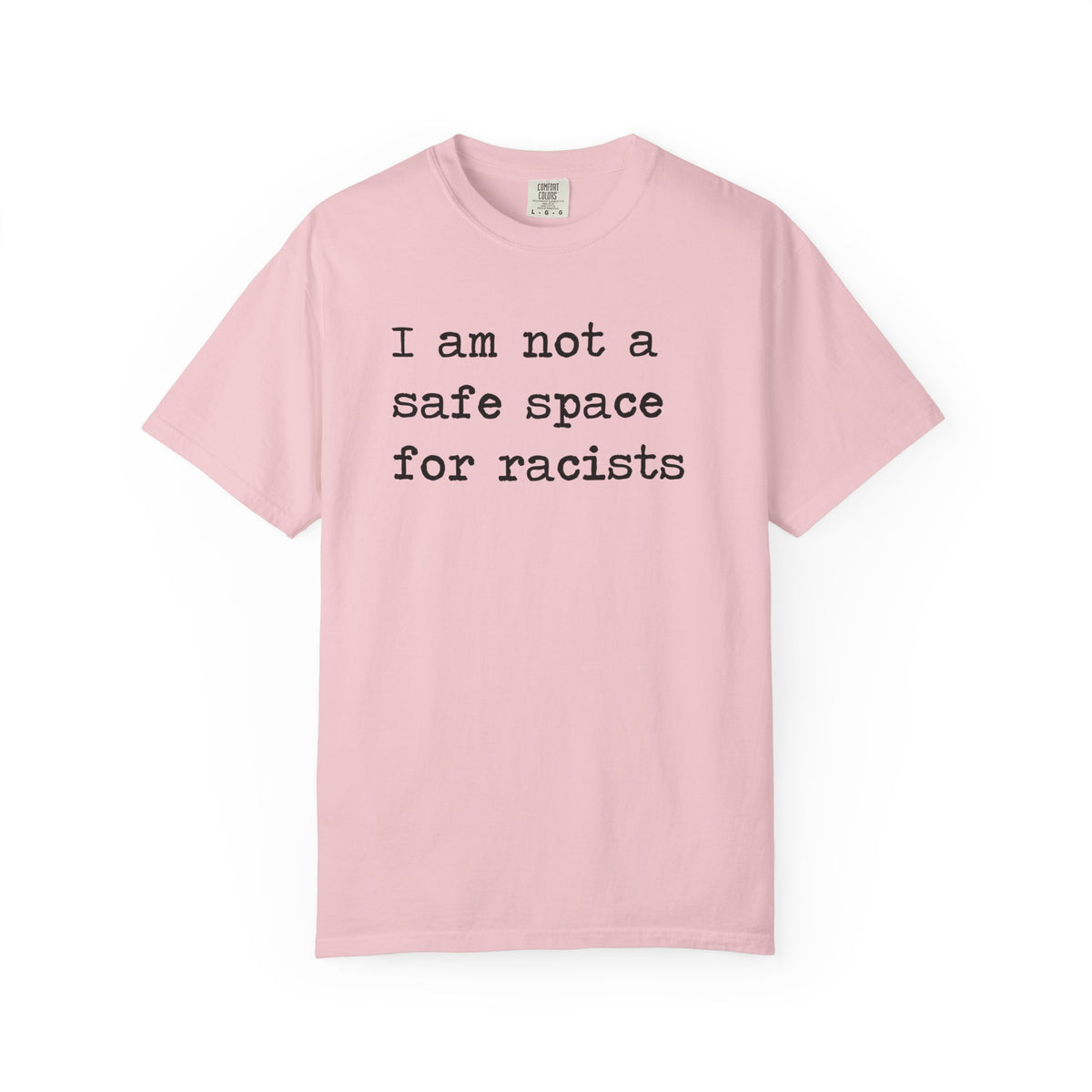 I Am Not a Safe Space for Racists Comfort Colors Unisex T-Shirt