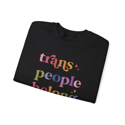 Trans People Belong Here Sweatshirt