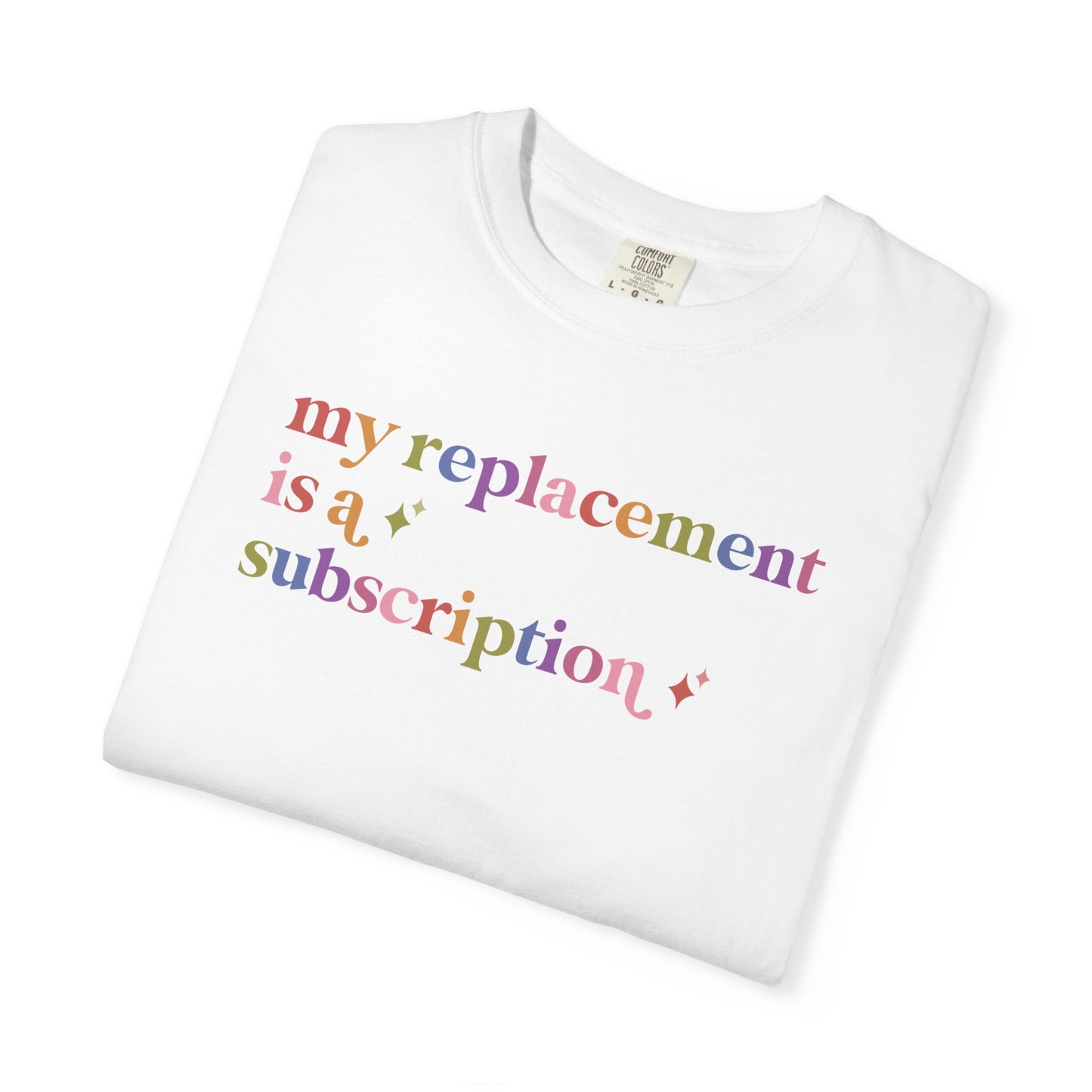 My Replacement is a Subscription Comfort Colors Unisex T-Shirt