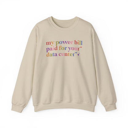 My Power Bill Paid for Your Data Center Sweatshirt