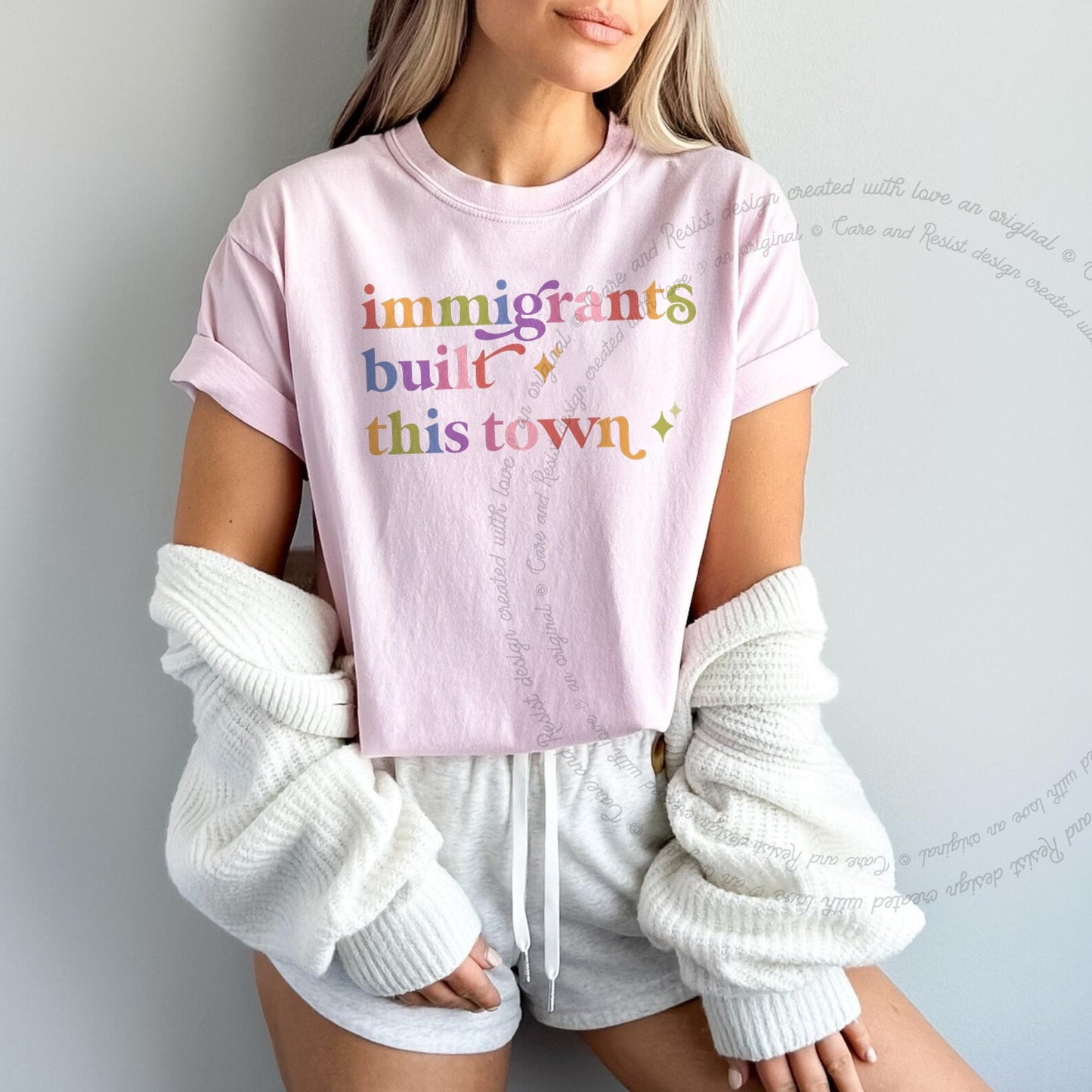 Immigrants Built This Town Care & Resist rainbow Comfort Colors tee, Blossom