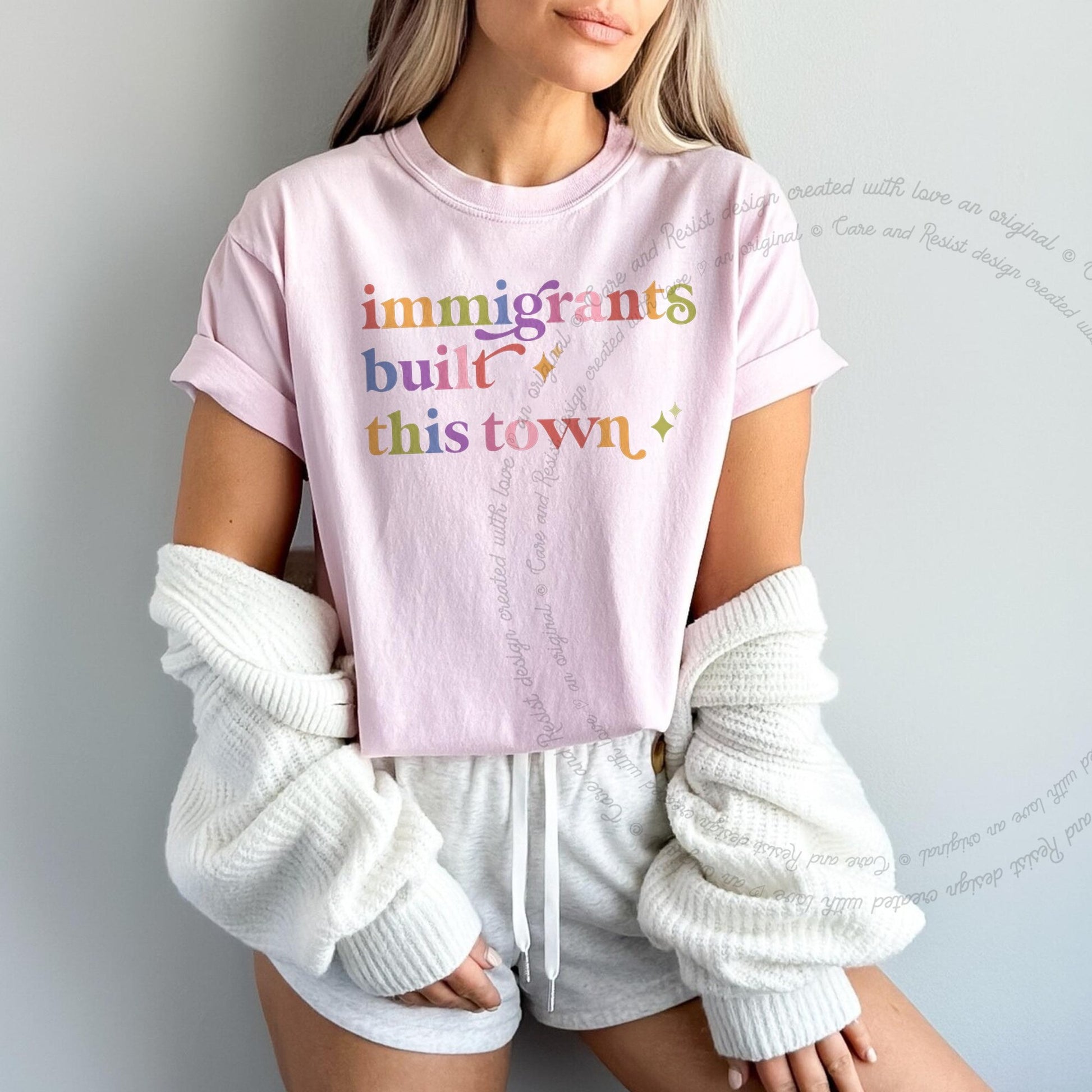 Immigrants Built This Town Care & Resist rainbow Comfort Colors tee, Blossom