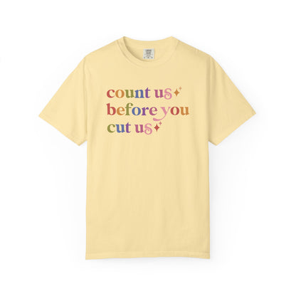 Count Us Before You Cut Us Comfort Colors Unisex T-Shirt