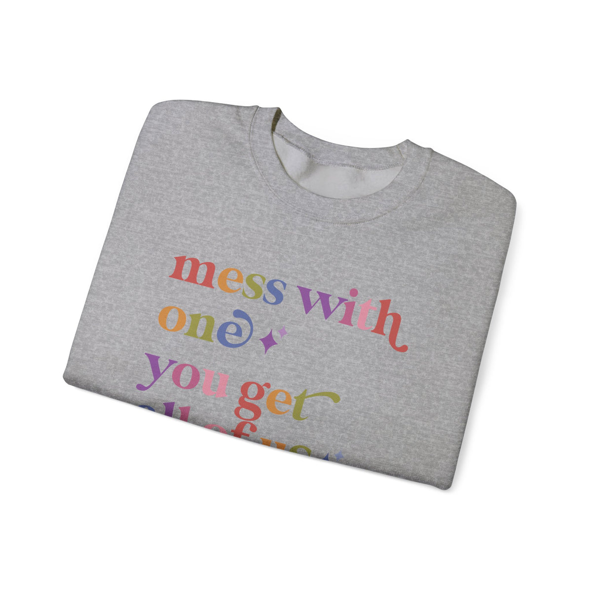 Mess With One You Get All of Us Sweatshirt
