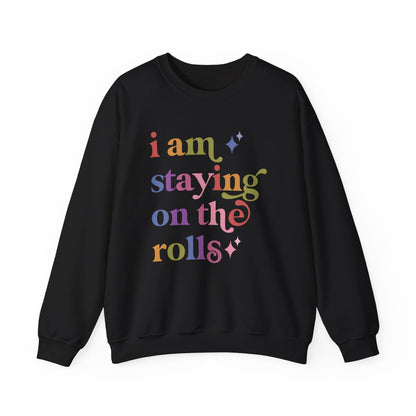 I Am Staying on the Rolls Sweatshirt