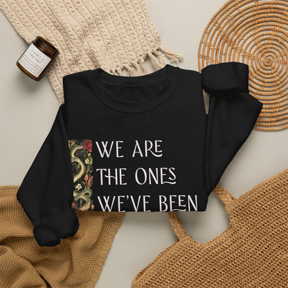 We Are the Ones We've Been Waiting For Sweatshirt