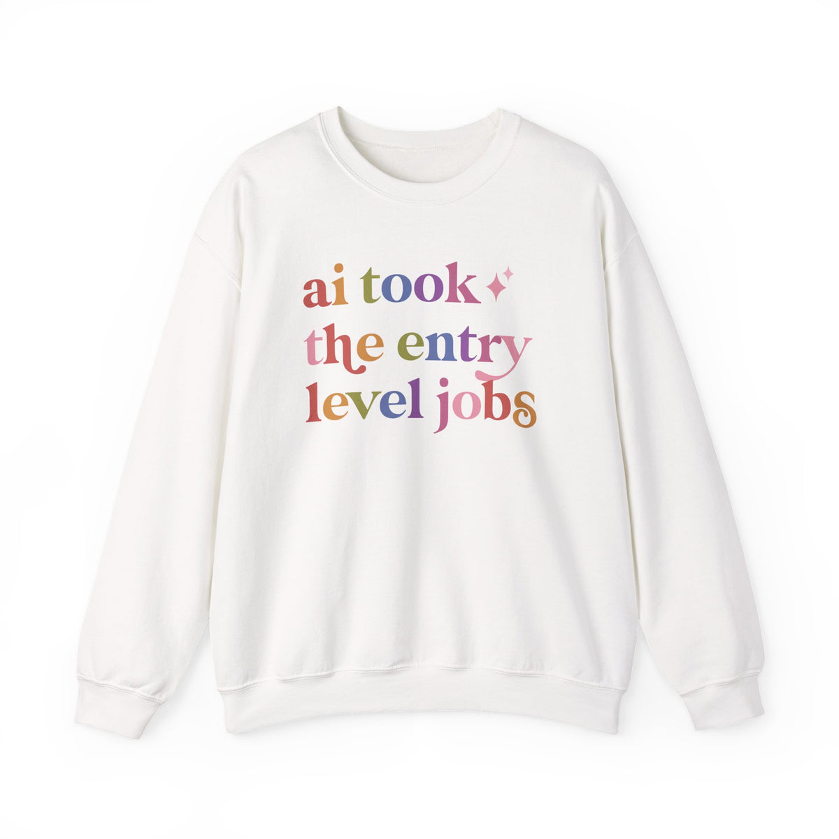 Ai Took the Entry Level Jobs Sweatshirt