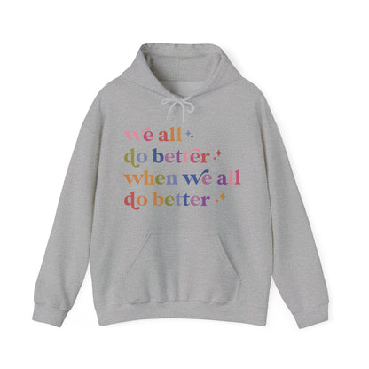 We All Do Better When We All Do Better Hoodie