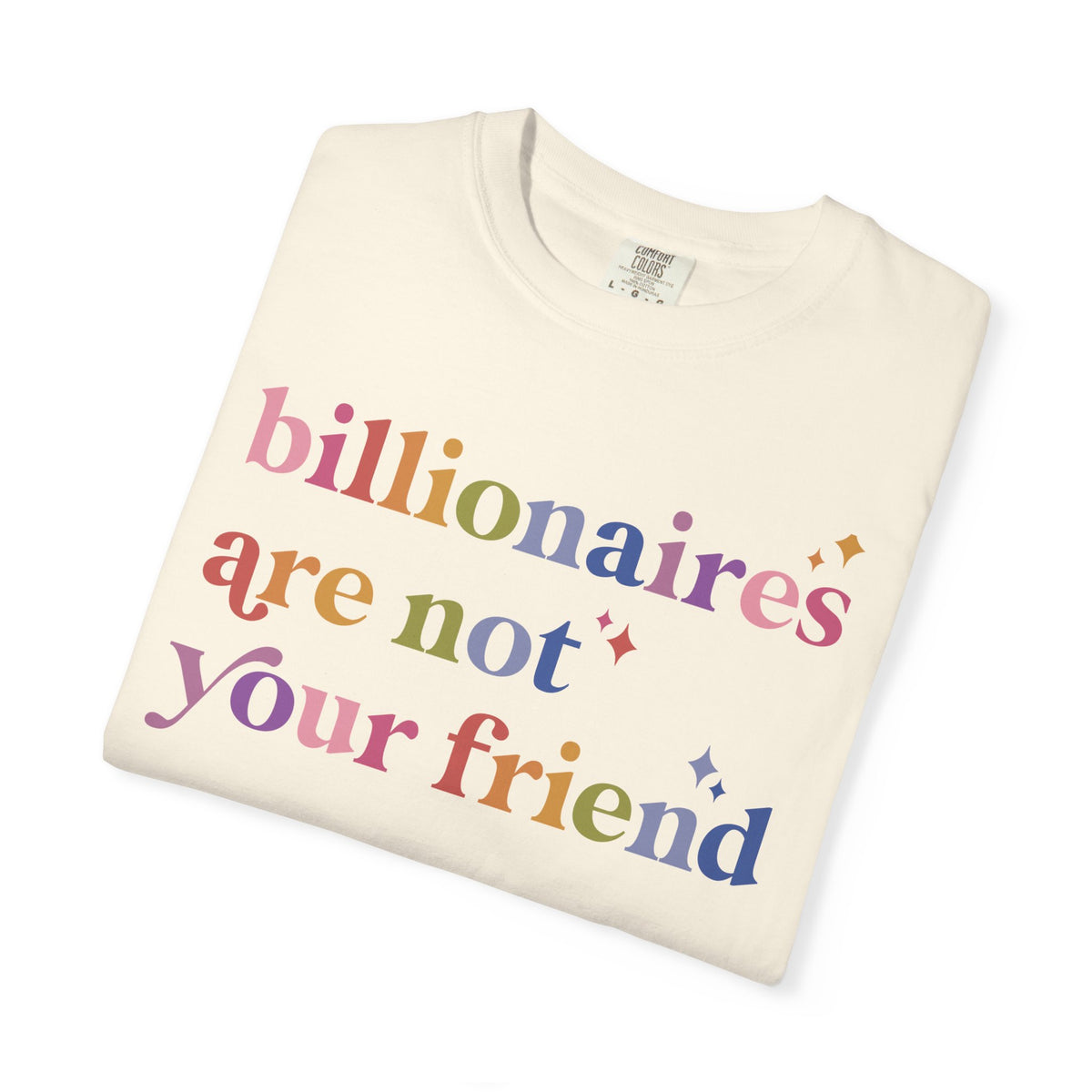 Billionaires Are Not Your Friend Comfort Colors Unisex T-Shirt