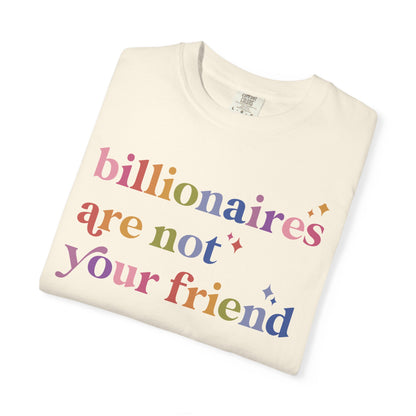 Billionaires Are Not Your Friend Comfort Colors Unisex T-Shirt
