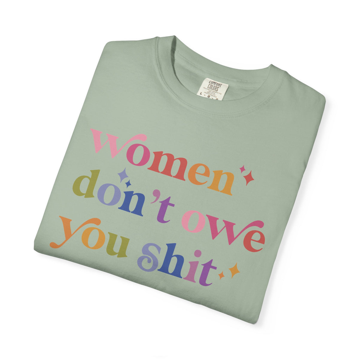 Women Don't Owe You Shit Comfort Colors Unisex T-Shirt
