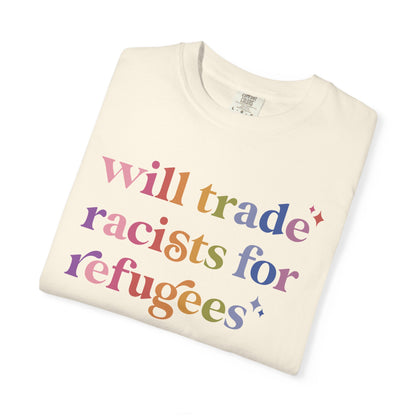 Will Trade Racists for Refugees Comfort Colors Unisex T-Shirt