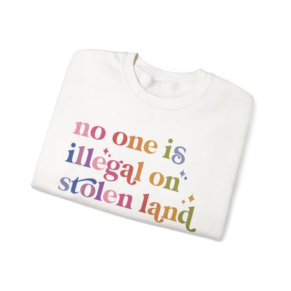 No One Is Illegal on Stolen Land Sweatshirt